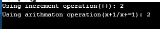 Using increment operation (++): 2 Using arithmaton operation (x+1/x+=1): 2