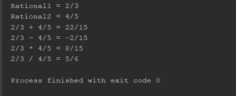 Rationali = 2/3 Rational2 = 4/5 2/3 + 4/5 = 22/15 2/3 - 4/5 = -2/15 2/3 * 4/5 = 8/15 2/3 / 4/5 = 5/6 Process finished with ex
