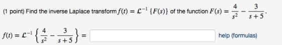 (1 point) Find the inverse Laplace transform f(t) = --!{F(s)} of the function F(s) = 4 $2 3 S +5 f() = -- { {-675}= help (fo