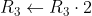 R_3 \leftarrow R_3\cdot 2