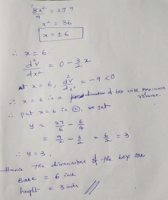 8x²=279 x² = 36 x=16 * 2 = 6 dv d.x² = 0-3 x dx² voheme. at x=6, dr =-9 <0 X=6 ů a korset dimention of box with maximum put x