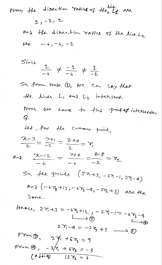 line Now, the direction ratios of the line on are 2, -2,2 and the direction ratios of the line L₂ -6, -6, -2 Since 2 + - 2 +
