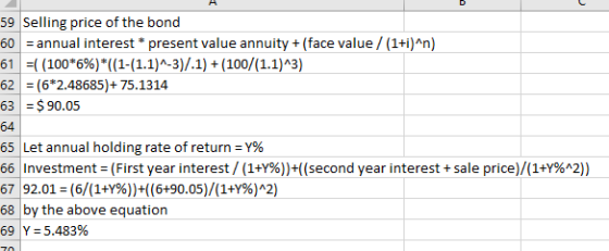 59 Selling price of the bond 60 = annual interest * present value annuity + (face value/(1+i)n) 61 =((100*6%)*((1-(1.1)^-3)/.