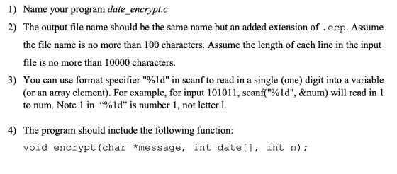 1) Name your program date_encrypt.c 2) The output file name should be the same name but an added extension of .ecp. Assume th