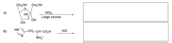 CH2OH CH OH A) HO HIO4 Large excess OH OH HN B) HCI -CH2-CH-CO2H NH3