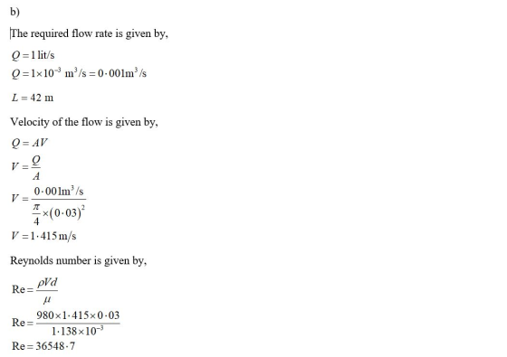 b) The required flow rate is given by, Q=1 lit/s Q=1x10- m/s = 0.001m/s L = 42 m Velocity of the flow is given by, Q = AV V=