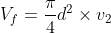 V_{f} = \frac{\pi }{4}d^{2}\times v_{2}