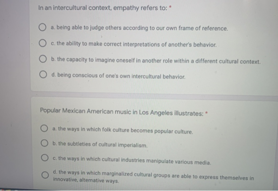 In an intercultural context, empathy refers to: O a. being able to judge others according to our own frame of reference. O c.