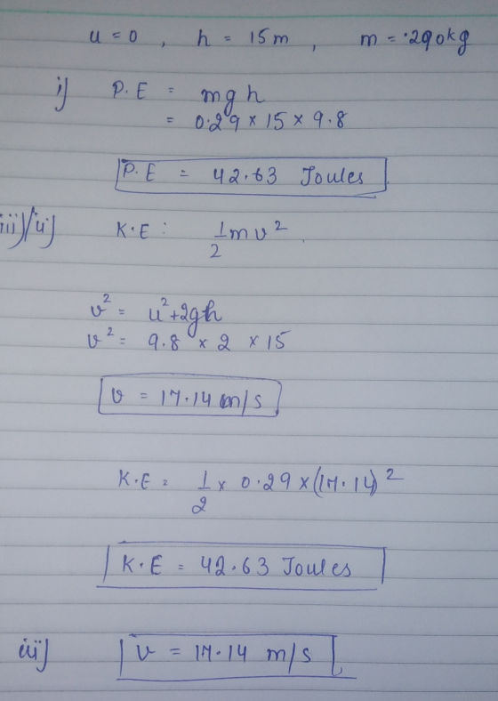 U = 0 h = 15m m = 290kg P. E mg h 0.29 x 15 x 9.8 P. E 42.63 Joules ازبار KIE: Imuz 2 2 or urigh v² = 9.8 x 2 x 15 17. 14 ans