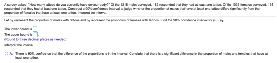 A survey asked, How many tattoos do you currently have on your body? Of the 1215 males surveyed, 182 responded that they ha