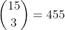 \binom{15}{3}=455