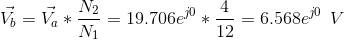 \vec{V_{b}}=\vec{V_{a}}*\frac{N_{2}}{N_{1}}=19.706e^{j0}*\frac{4}{12}=6.568e^{j0}\: \: V