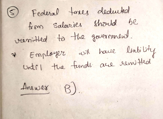 ③ Federal taxes deducted from salaries should be venitted to the government. & Employer will have liability until the funds a