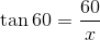 tan 60 =