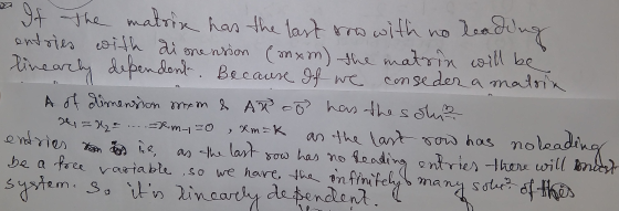 I If the matrix has the last how with no leading entries with dimension (mxm) the matrin will be linearly dependent. Because