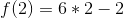 f(2)=6*2-2