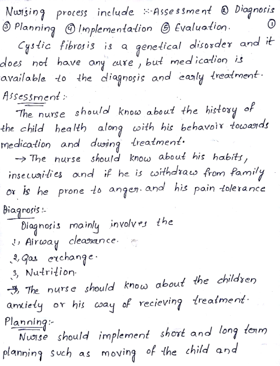 Nursing process include *Assessment @ Diagnosis Planning ☺ Implementation © Evaluation. O Cystic fibrosis is a genetical diso