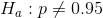 H_a: p \neq 0.95
