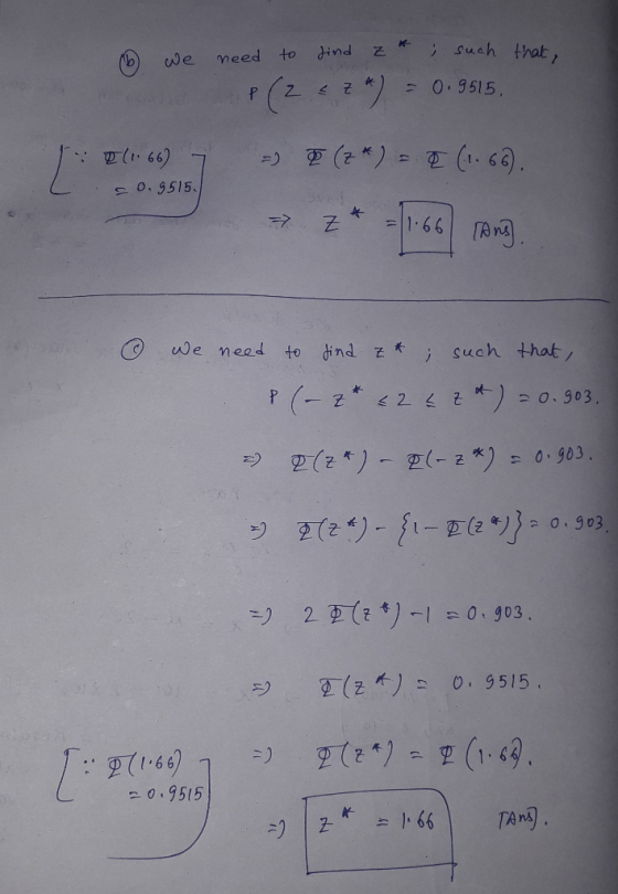 D we need to find z a ; such that. P(Z < 2*) = 0.9515. (66) 7 0.9515, =) Ø (z*) = 0 (1.6). => z* = 166 Tom ③ we need to find