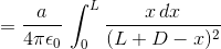 = rac{a}{4 pi epsilon _{0}} , int_{0}^{L}rac{x , dx}{(L + D -x)^{2}}