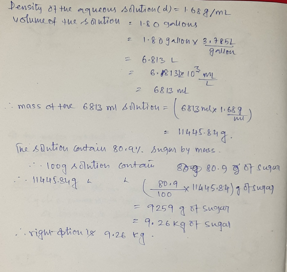 Density of the aqueous solution (d) = 1.68 g/m2 volume of the saution & 1.8 0 gallons. 2 1.80 gallon x 3,7852 gallon 2 6.812