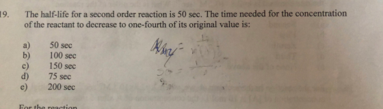 The half-life for a second order reaction is 50 sec. The time needed for the concentration of the reactant to decrease to one