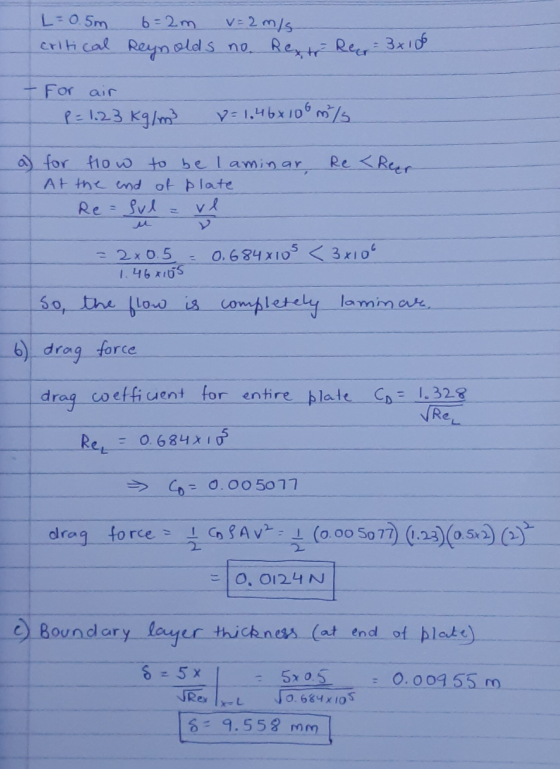 L=0.5m 6= 2m v= 2 m/s critical Reynolds no Rexto Reg= 3x106 - For air P = 1,23 kg/m 2 = 1.46 x 100 ml a) for flow to be lamin
