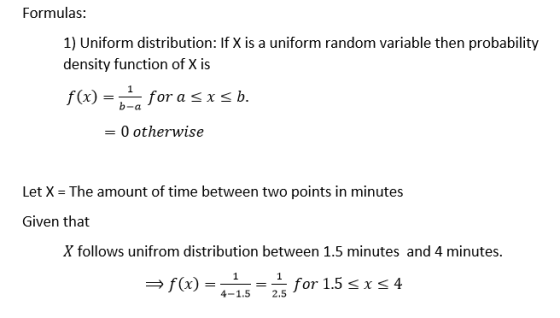 Formulas: 1) Uniform distribution: If X is a uniform random variable then probability density function of X is f(x) = for a s