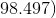 98.497)