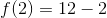 f(2)=12-2