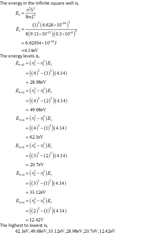 = The energy in the infinite square well is, nha E, 8m2 (1)(6.626 x 10-24) E 8(9.11x10-31)(0.3x10-9) = 6.62934x10-19J =4.14e