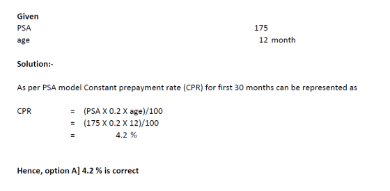 Given PSA 175 12 month age Solution:- As per PSA model Constant prepayment rate (CPR) for first 30 months can be represented