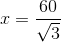 x=\frac{60}{\sqrt{3} }