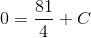 0 = \frac{81}{4}+ C