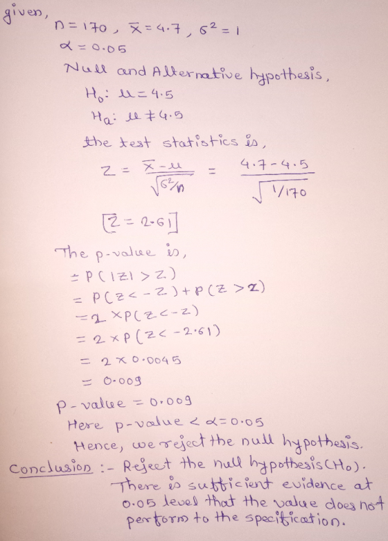 given, n=170, x=4.7,6² = 1 x=0.05 Null and Alternative hypothesis, Ho.l=4.5 Hall & 4.5 the test statistics is, 2 = 7-1 - 4.7