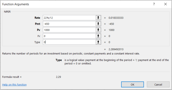 Function Arguments ? X NPER Rate 0.018333333 22%/12 Pmt -450 -450 Pv 1000 1000 Fv 0 0 Туре 0 2.289492013 Returns the number o