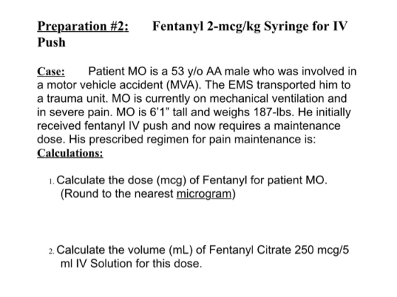 Fentanyl 2-mcg/kg Syringe for IV Preparation #2: Push Case: Patient MO is a 53 y/o AA male who was involved in a motor vehicl