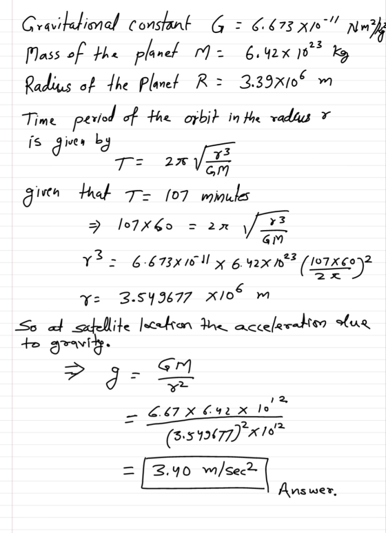 Gravitational constant G : 6.673 x/0 Nmpling Mass of the planet M = 6.42 x 1823 kg Radius of the planet R = 3.39x106 m Time