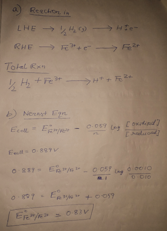 a Reaction in I LHE H₂ (9) HI e- RHE Fe 3+ + e - Feet Total Ron 1 Hit Fe 3+ H+ + Fe ²+ b) Nernst Eqn Ecell - Eest/Felt – 0.05