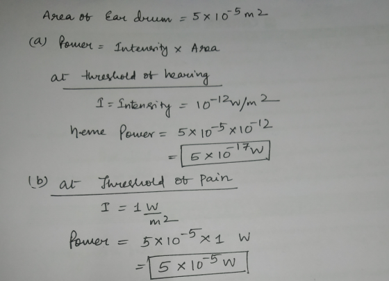 Area ot Ear drum 5x 105 m2 (a) Pouer = nteusny x Araa ar turesthrold ot hearing 2 1012n/m 1 Power = 5x 10 5x1012 heme 6X107W