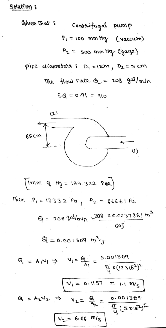 208 X 0.00 3T8S1 m 3 Solution : Given that i Centrifugal pump Pi = 100 mm Hg (vaccum) P2 = 500 mm Hg (gage) pipe diameters :