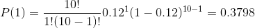 P(1) =\frac{ 10 !}{1! (10-1)!} 0.12 ^{1} (1-0.12)^{10-1} = 0.3798