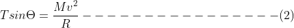 Tsin\Theta =\frac{Mv^{2}}{R} \-----------------(2)