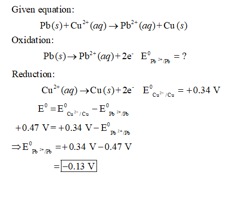Given equation: Pb($)+Cu²+ (aq) → Pb2+ (aq) + Cu(s) Oxidation: Pb(s)→ Pb2+ (aq)+2€ E = ? Reduction: Cu2+ (aq) +Cu(s)+2e E°Cu