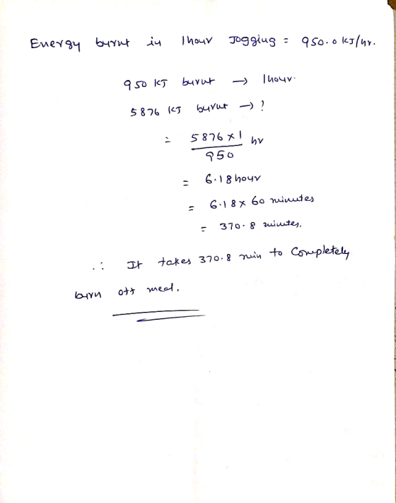 Energy burnt in hour Jogging = 950.okslur. 9 so ley чун — Точу 5876 kJ burut - ? 5876 * ! by 950 6-18 hour = 6.18x 60 minutes