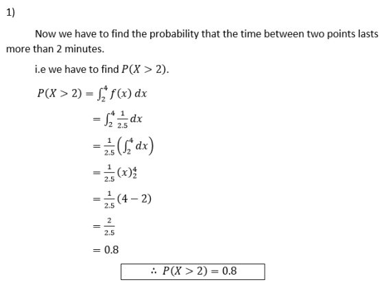 1) Now we have to find the probability that the time between two points lasts more than 2 minutes. i.e we have to find P(x >
