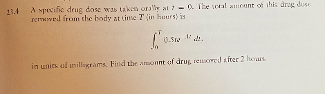 13. A specific drug dose was taken orally at != 0. The total amount of this drug dose removed from the body at time Tin hours