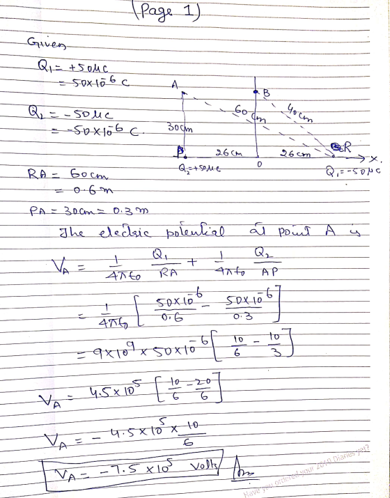 (Page 1) Given Q = +5ouc. - 50x10 6 c. A B Go youm Q₂ = -5oue = -50x156 c. m 300m 26cm 26cm 0 Q = +5016 >x, Q = -50NC RA - Go