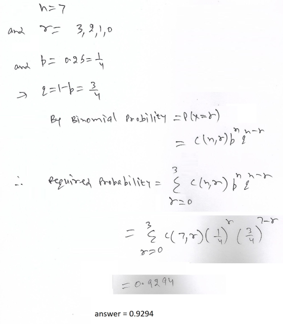 n=7 r= 3,2,1,0 and and b = 0.26=1 a q=16=24 By Binomial Probility =P(X=2) cnnch ob . Required probability = § (122) in hand r