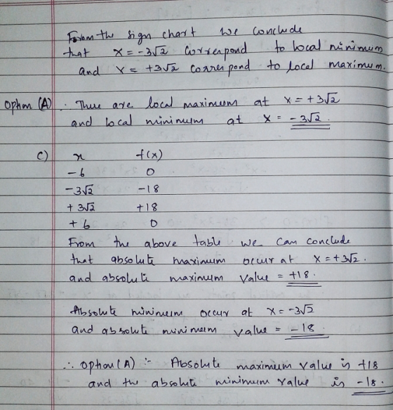 Forom the sign chart We conclude that x = -352 Correspond to local minimum and x= +352 correspond to loce maximum. Ophon A Th